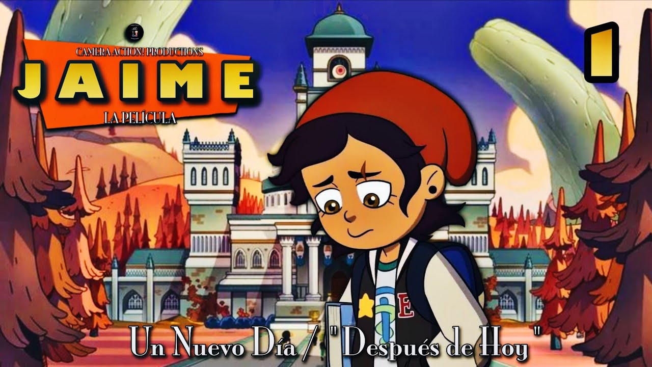 Jaime: La Película | Parte 1 - Un Nuevo Día / "Después de Hoy"