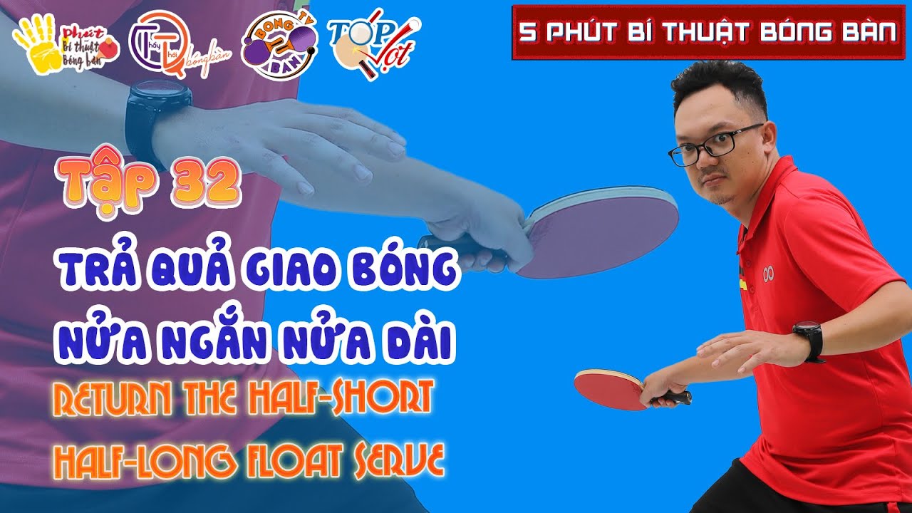 TẬP 32: CÁCH TRẢ QUẢ GIAO BÓNG LỎNG NỬA NGẮN NỬA DÀI | RETURN THE HALF-SHORT HALF-LONG FLOAT SERVE