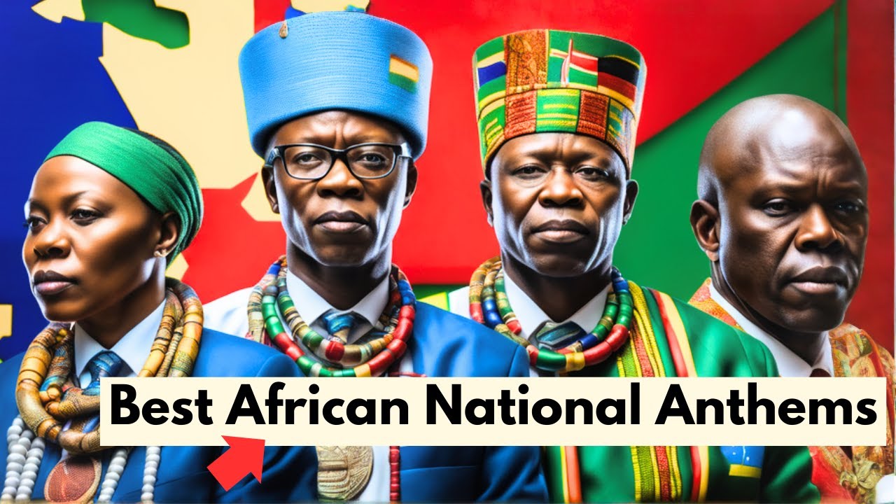 10 Best African National Anthems That will Blow Your Mind