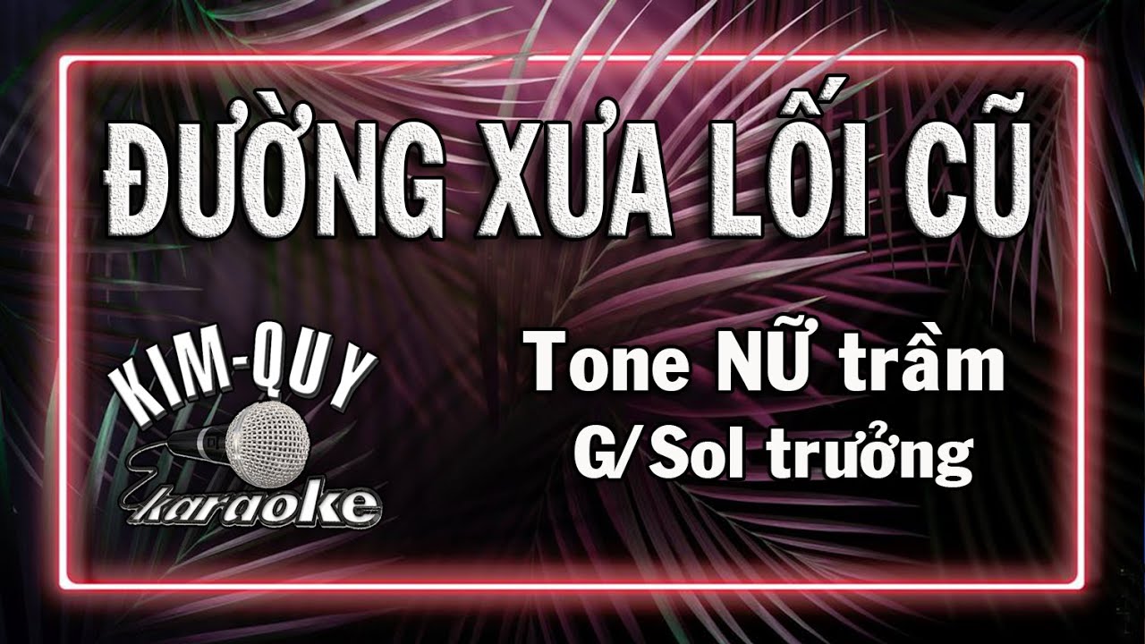 ĐƯỜNG XƯA LỐI CŨ - KARAOKE - Tone NỮ Trầm ( G/Sol trưởng )