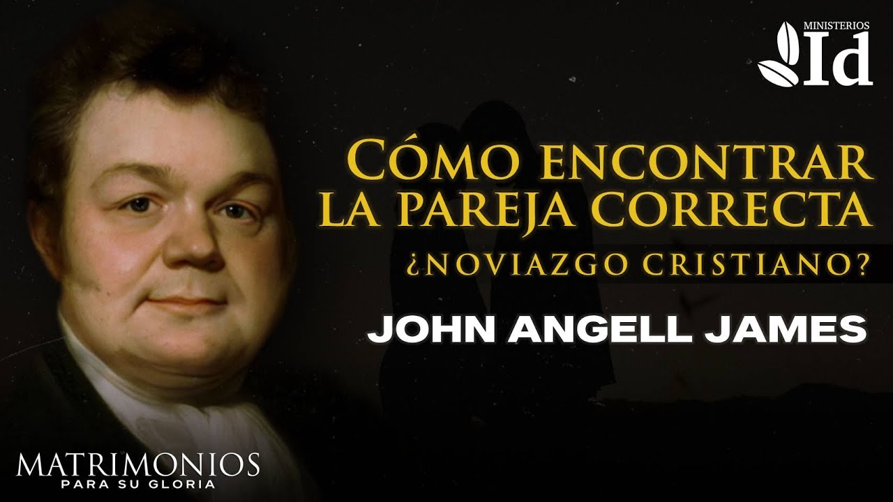 NOVIAZGO CRISTIANO: ¡Cómo encontrar pareja! ▶ John Angell James | Matrimonios