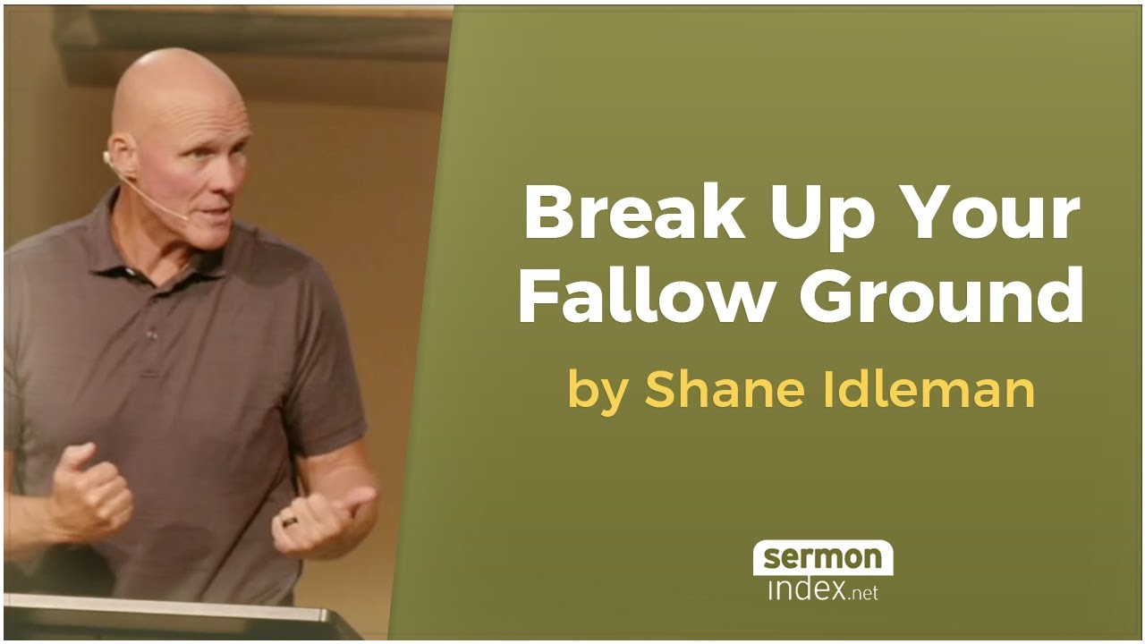 Break Up Your Fallow Ground by Shane Idleman