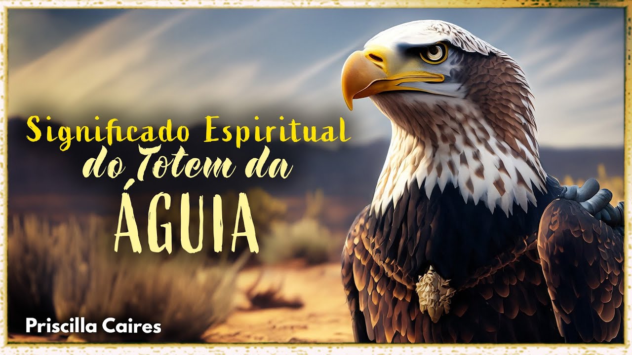 Descubra o Significado Espiritual do Totem da Águia | Missão e Evolução do Espírito