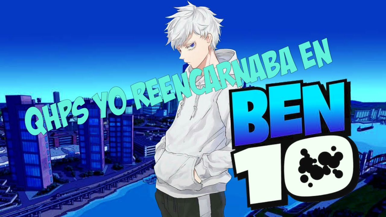 Qhps Yo Reencarnaba En Ben 10 Capitulo 1 (Remake)