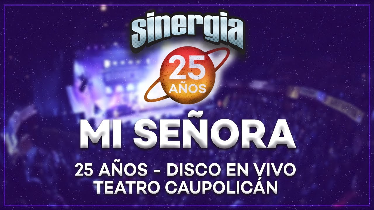 Sinergia - Mi Se&ntilde;ora (25 A&ntilde;os En Vivo Teatro Caupolic&aacute;n)