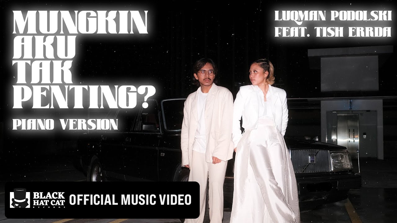 Luqman Podolski – Mungkin Aku Tak Penting? (feat. Tish Errda) [Piano Version]