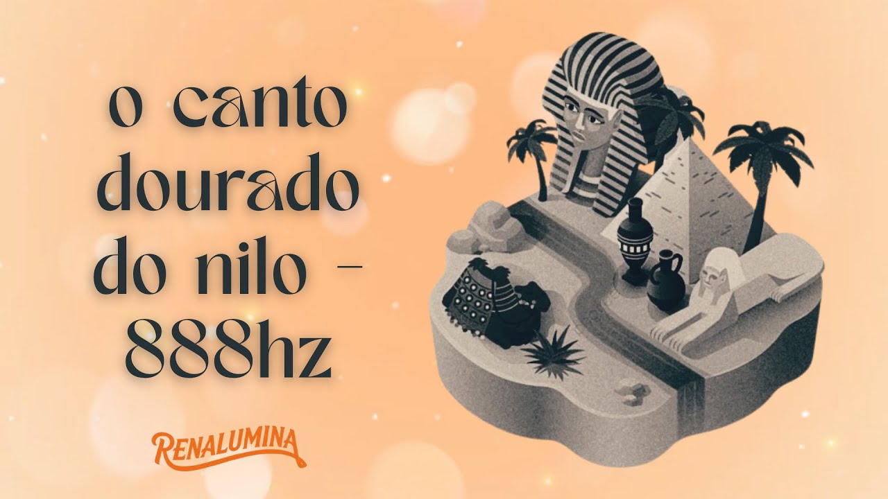 O CANTO DOURADO DO NILO  - 888Hz