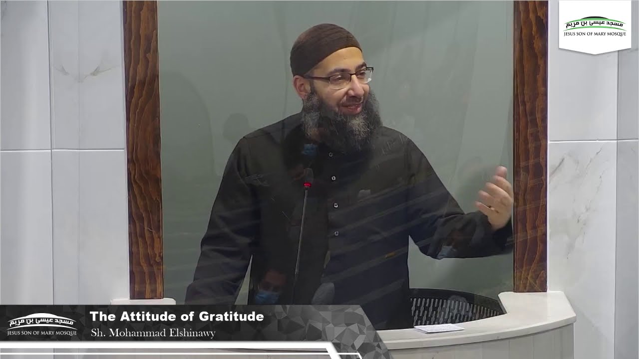 The Attitude of Gratitude | Jumuah Khutbah by Sh Mohammad Elshinawy