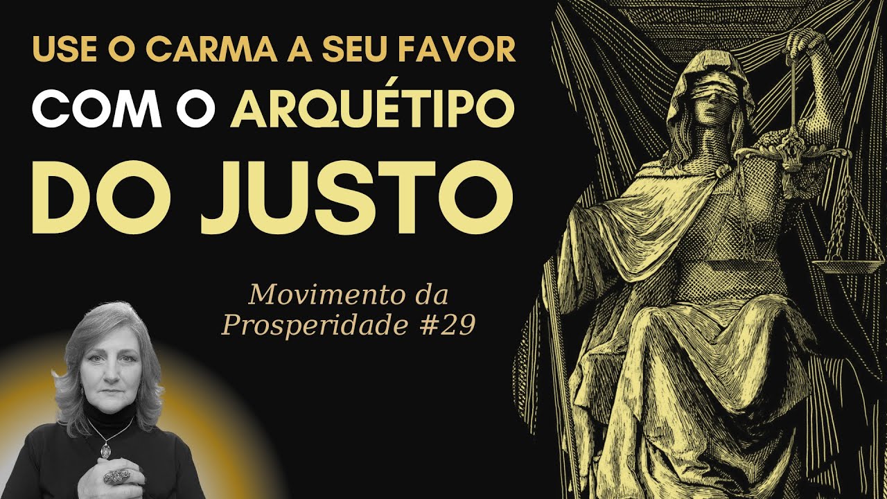 ARQUÉTIPO DO JUSTO: COMO O CARMA INFLUENCIA SUA PROSPERIDADE | Mabel Cristina Dias