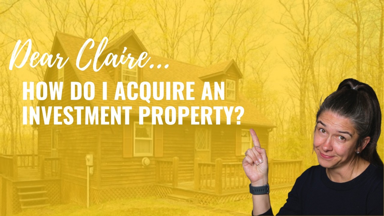 Dear Claire, How do I acquire an investment property? | Paris Group Realty, LLC