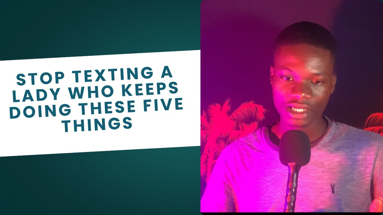 Stop Texting a lady who keeps doing these Five Things 