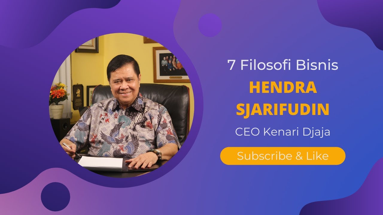 7 Filosofi Bisnis Hendra Sjarifudin CEO Kenari Djaja