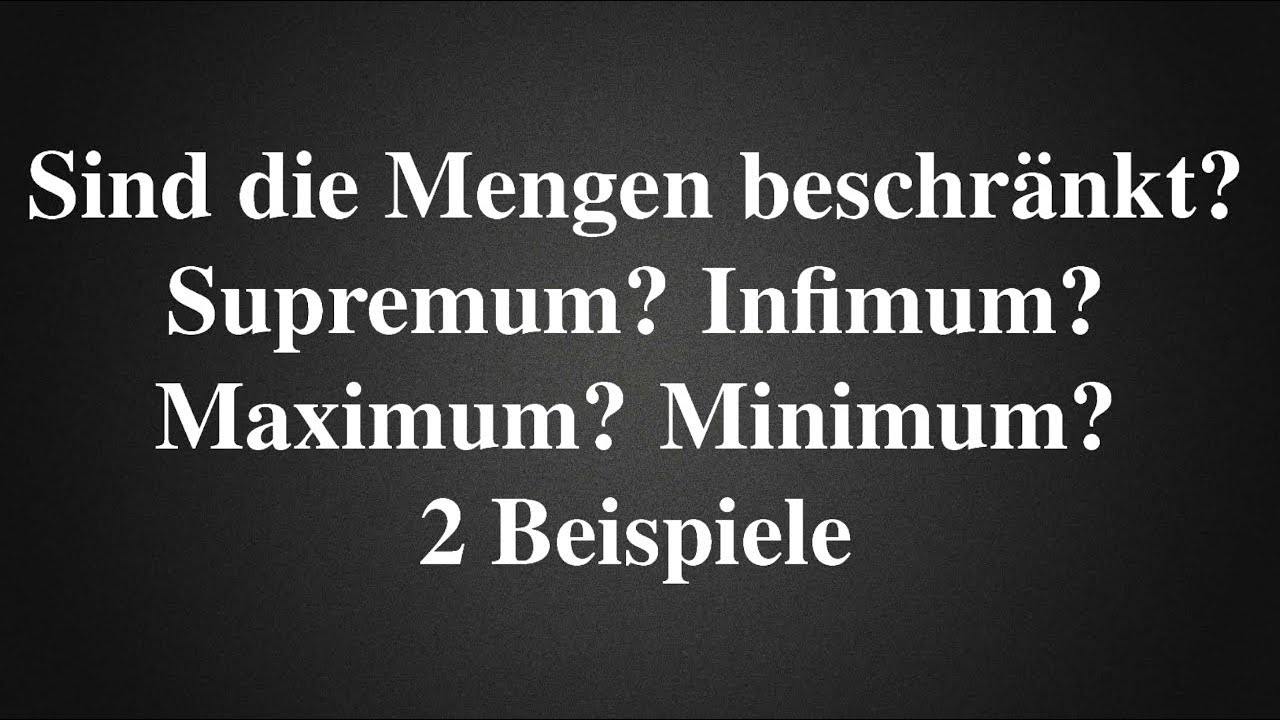 Übungsaufgabe - Sind die Mengen beschränkt? Supremum? Infimum? Maximum? Minimum? (Analysis)