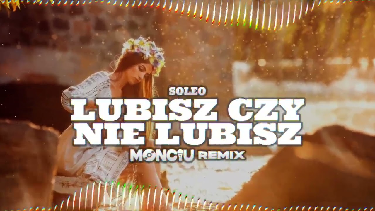 SOLEO - LUBISZ CZY NIE LUBISZ (Monciu Remix)