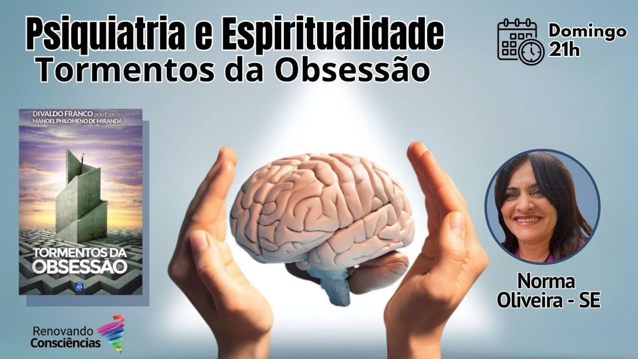 PSIQUIATRIA E ESPIRITUALIDADE - TORMENTOS DA OBSESSÃO COM NORMA OLIVEIRA (SE)