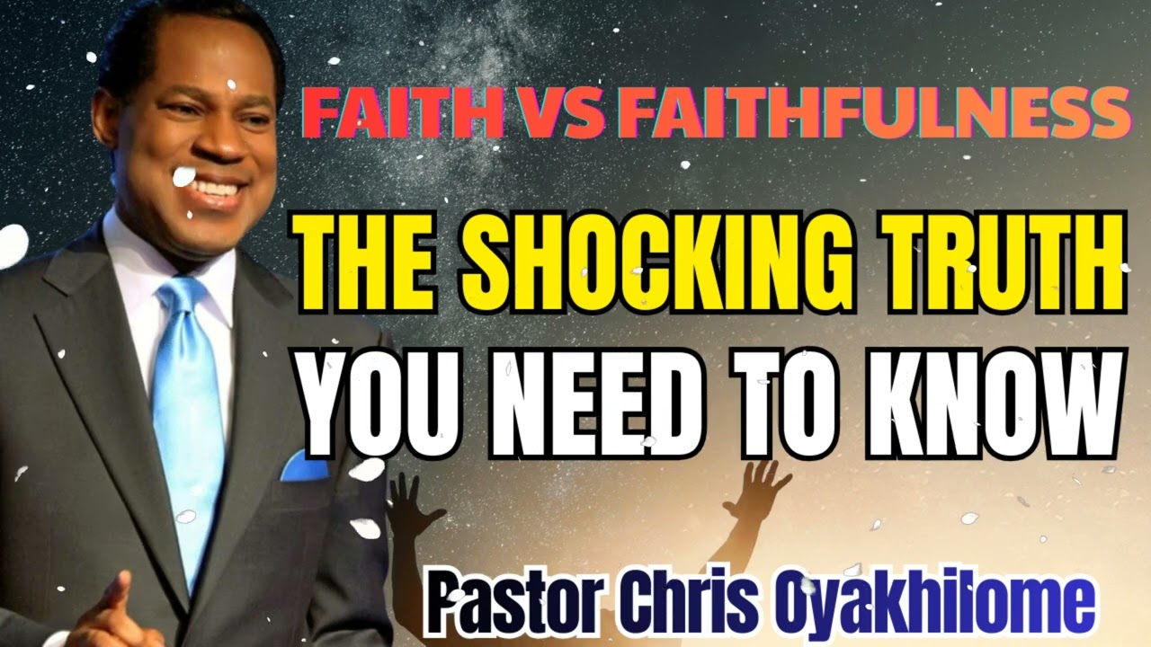 Pastor Chris Oyakhilome - The Shocking Difference Between Faith and Faithfulness