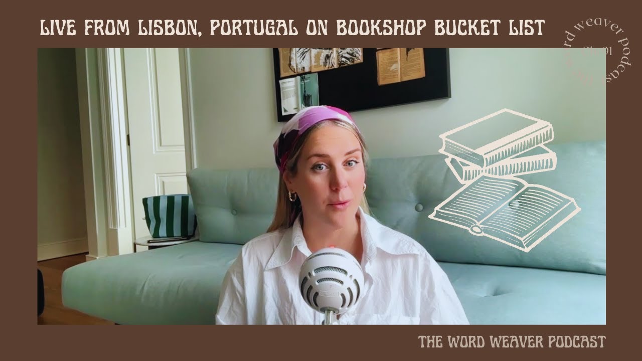 Live from Lisbon on Bookshop Bucket List 📚 | WORD WEAVER PODCAST Ch. 91
