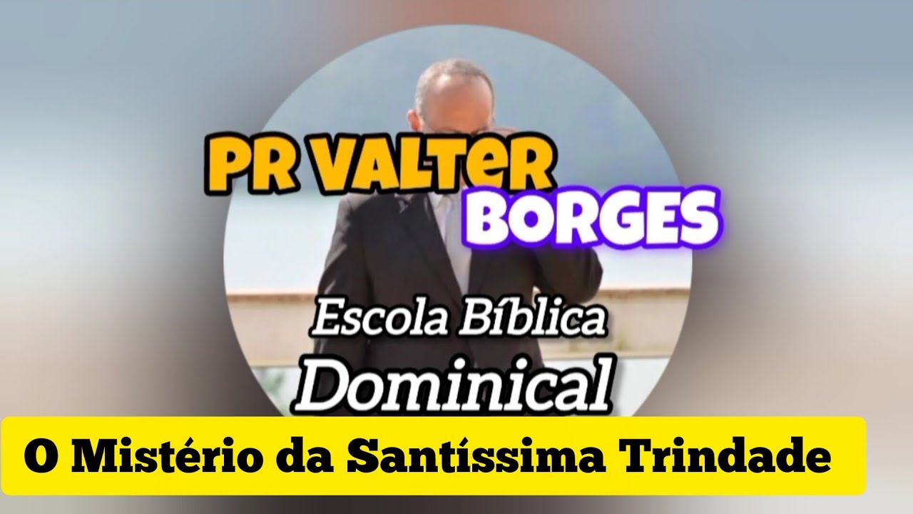O Mistério da Santíssima Trindade | Lição 01 – EBD | Pr. Valter Borges