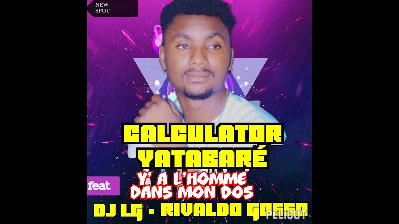 CALCULATOR YATABARÉ FEAT DJ LG.RIVALDO GOSSO SPOT y' a l'homme dans mon dos