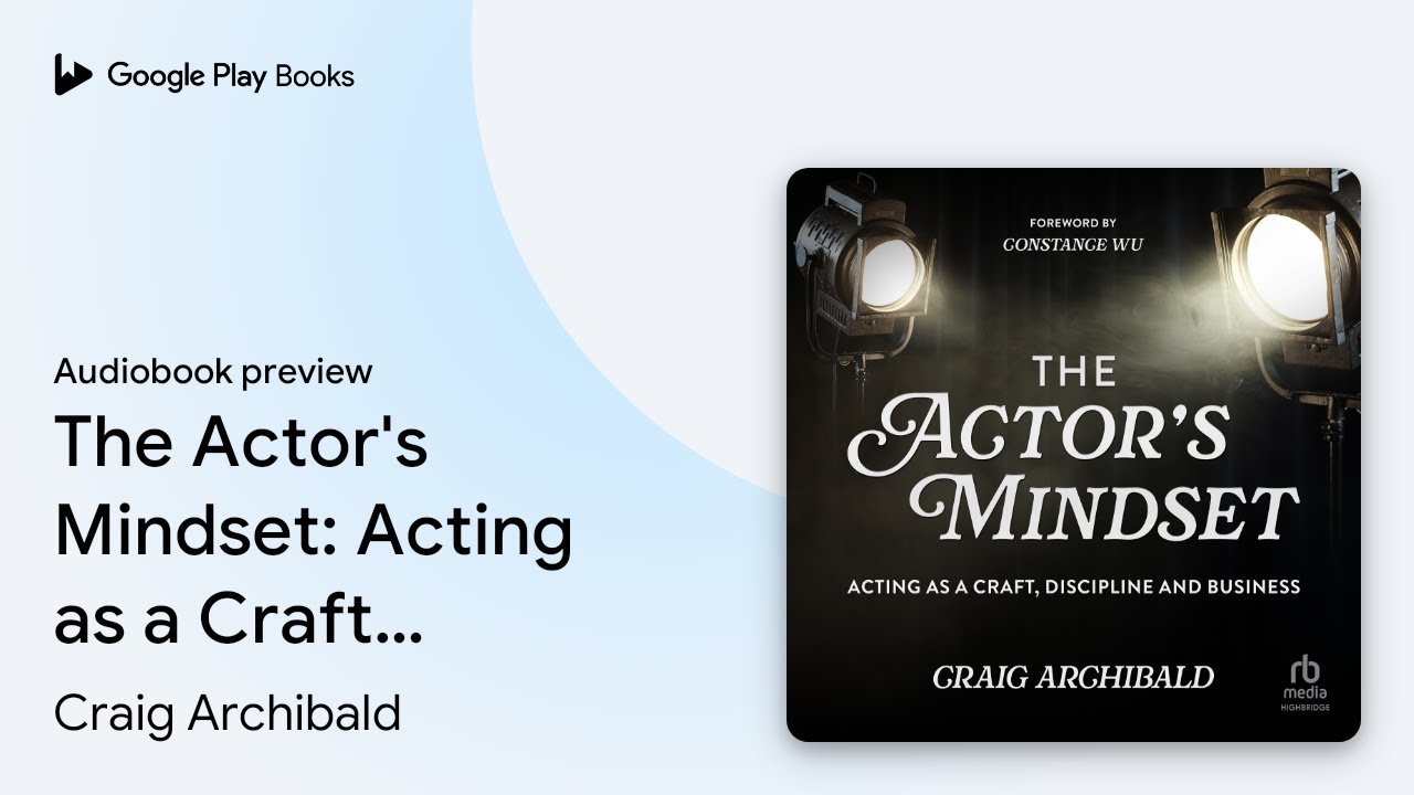 The Actor's Mindset: Acting as a Craft,&hellip; by Craig Archibald &middot; Audiobook preview