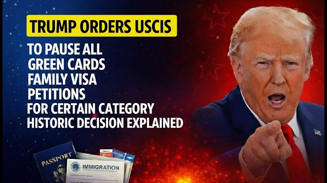 TRUMP Orders USCIS to PAUSE ALL GREEN CARD FAMILY VISA PROCESSINGS—For Certain Categories