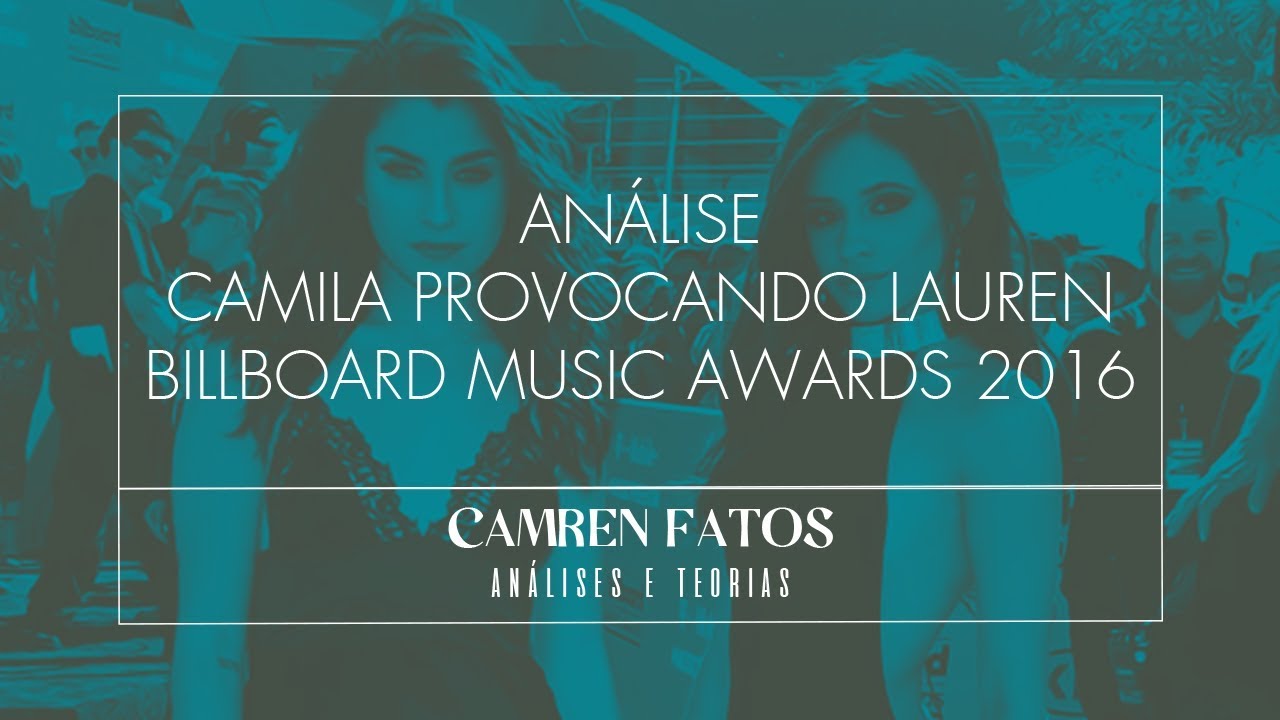 ANÁLISE - CAMILA PROVOCANDO LAUREN | BILLBOARD MUSIC AWARDS 2016