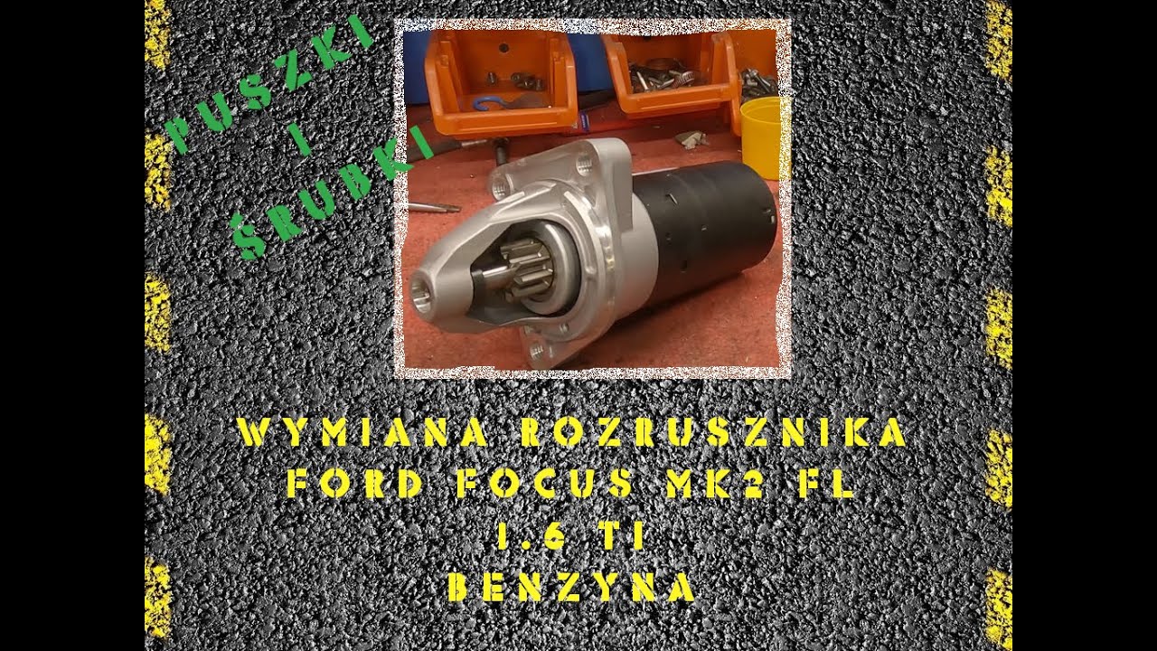 Wymiana rozrusznika Ford Focus MK2 FL [PiŚ]