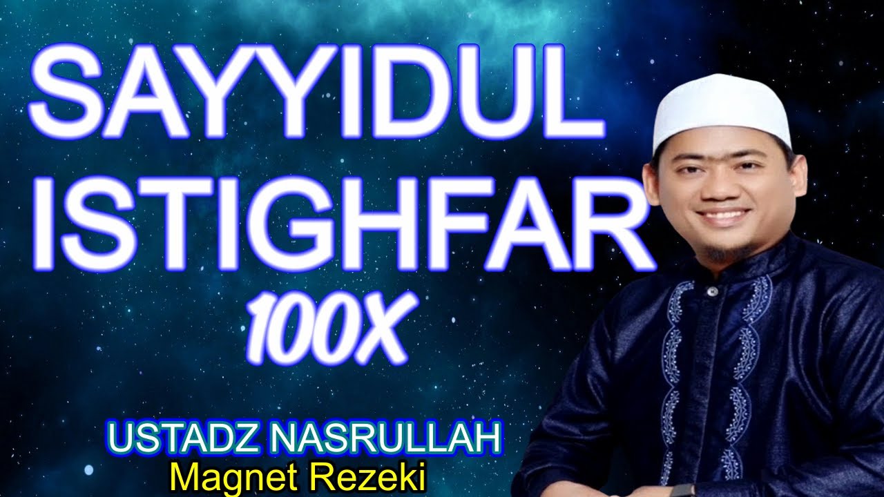 SAYYIDUL ISTIGHFAR 100X USTADZ NASRULLAH MAGNET REZEKI | Belajar Menghapal