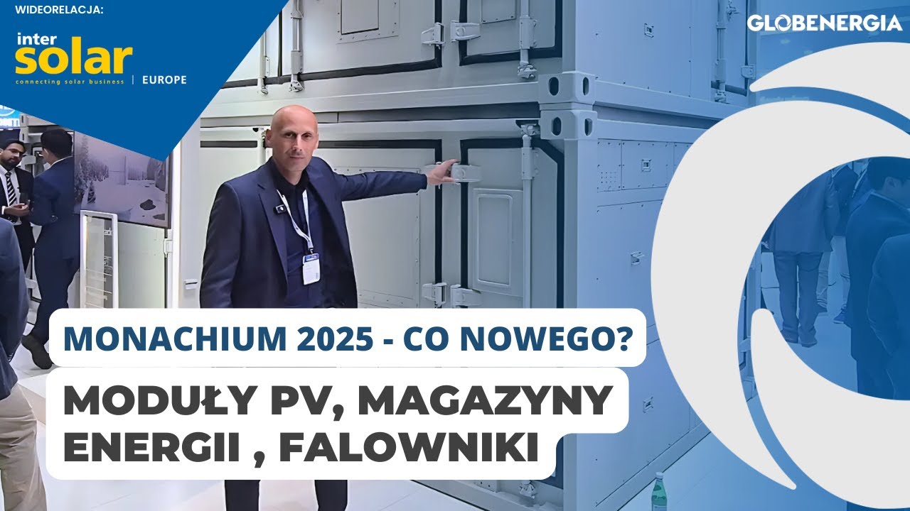 Monachium 2025 - co nowego? Premiery moduł&oacute;w PV, magazyn&oacute;w energii , falownik&oacute;w, ładowarek do EV.