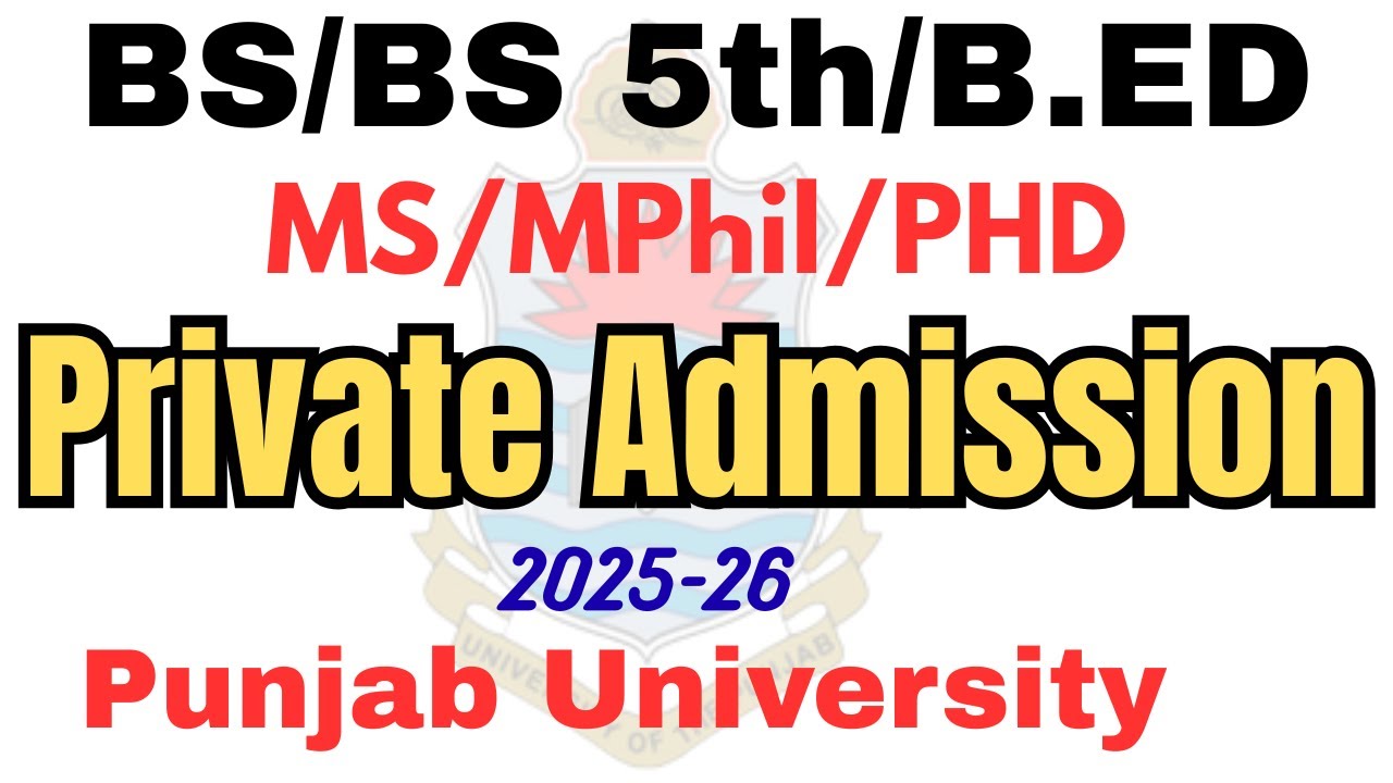 PU BS/BS 5th/B.ED/MPhil Private Admission 2025 | BS Private Admission 2025 | MPhil Private PU 2025