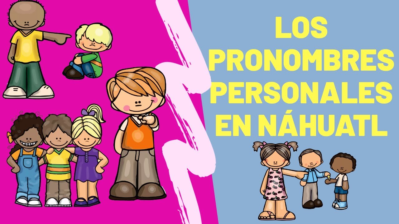 PRONOMBRES PERSONALES EN NÁHUATL |Pronombres nahuatl | dilo en náhuatl con XIPATLANI