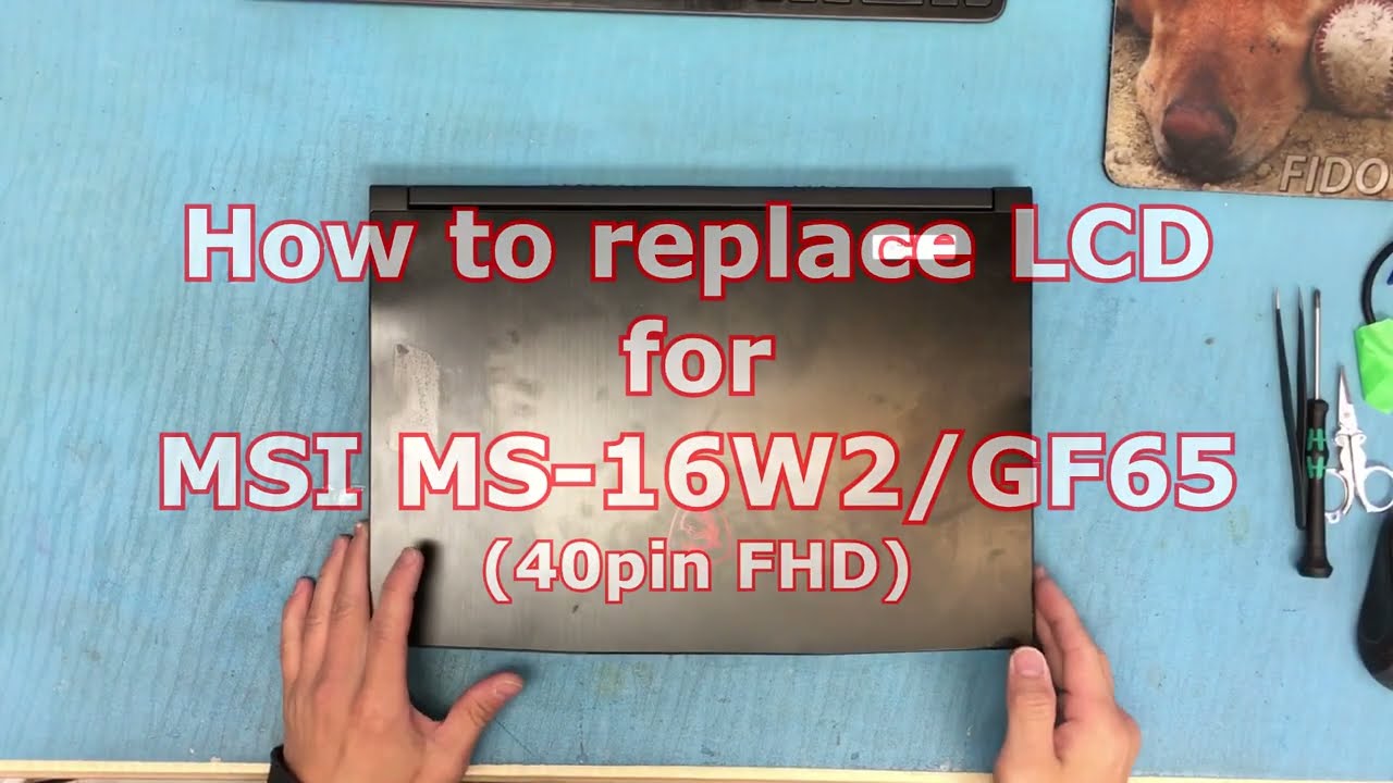 How to replace LCD for MSI MS-16W2 / GF65