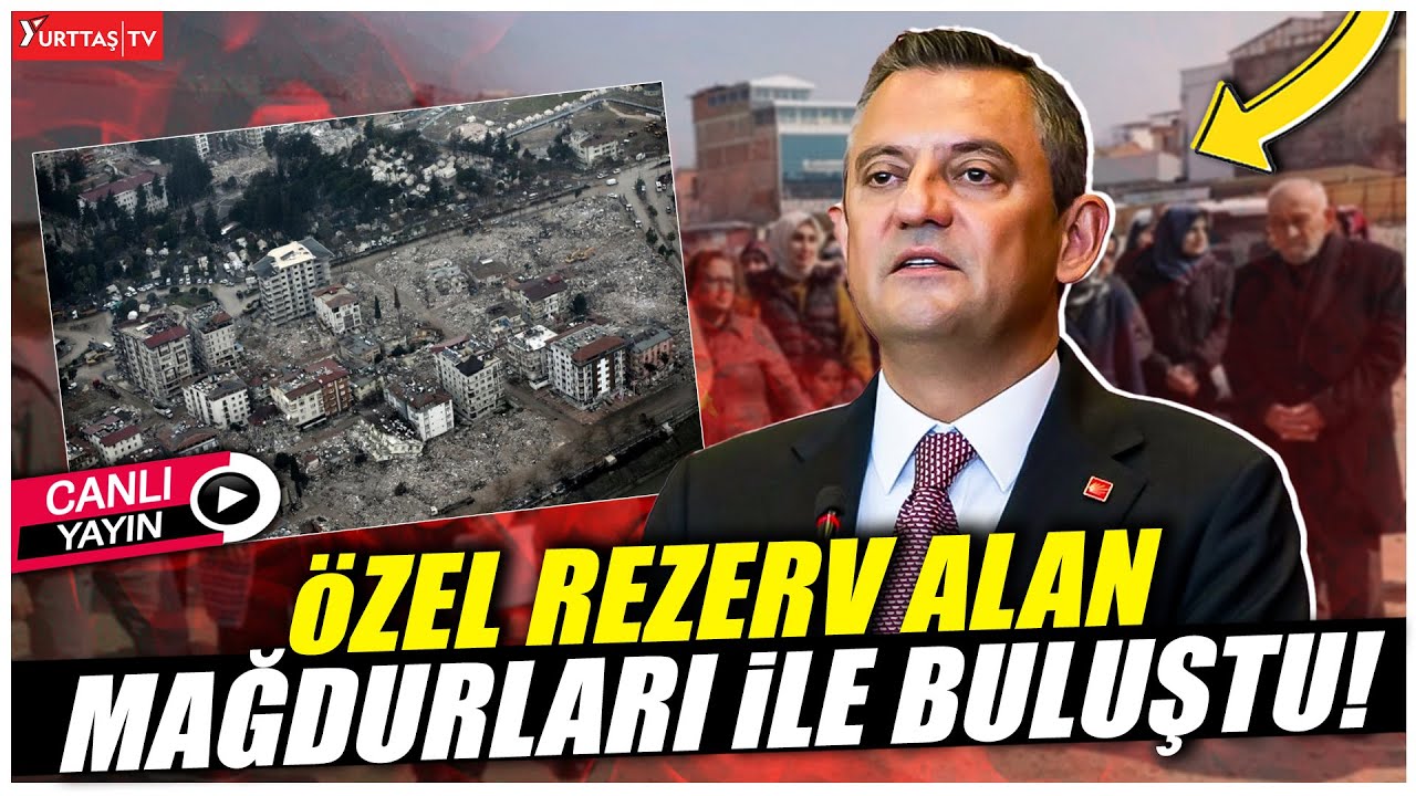 CHP Genel Başkanı Özgür Özel rezerv alan mağdurları ile bir arada! #canlıyayın