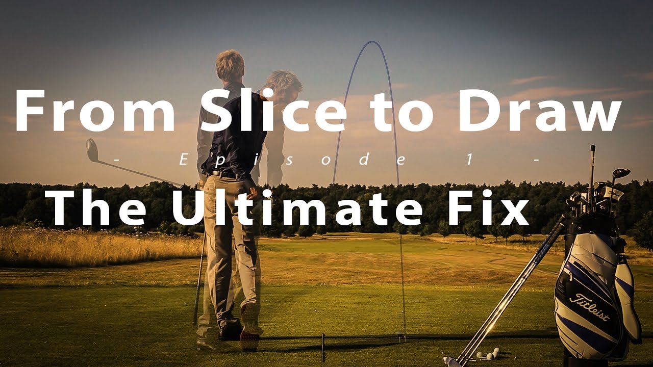 The Golf Swing: From Slice to Draw – Episode 1 The Ultimate Fix