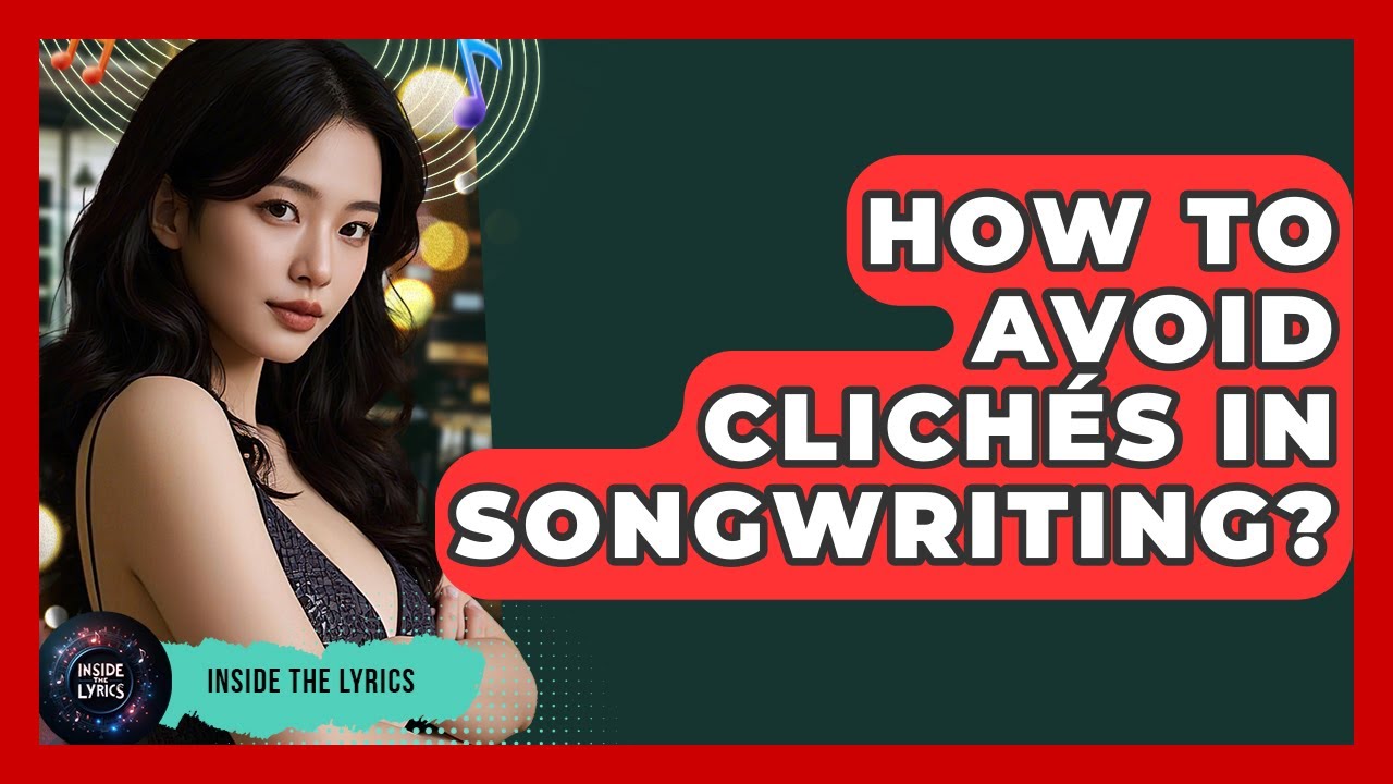 How To Avoid Clichés In Songwriting? - Inside the Lyrics
