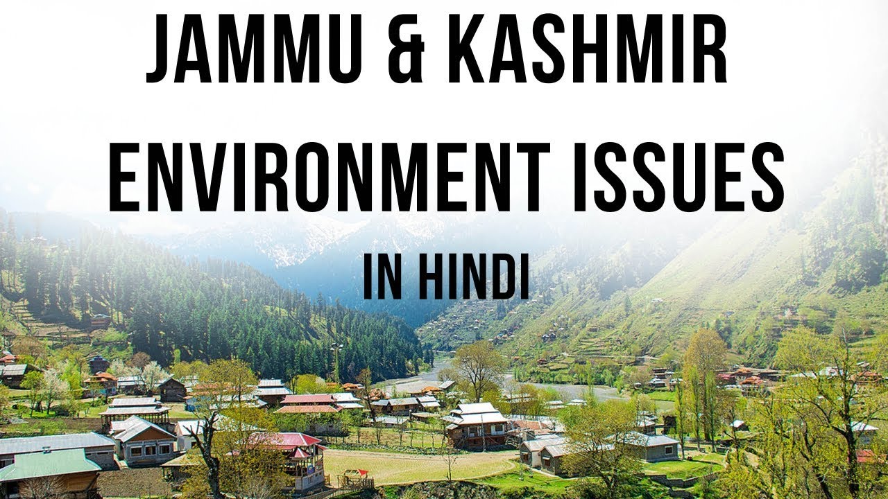 Jammu & Kashmir Environment Issues - What are the ecological & Climate concerns in J & K?
