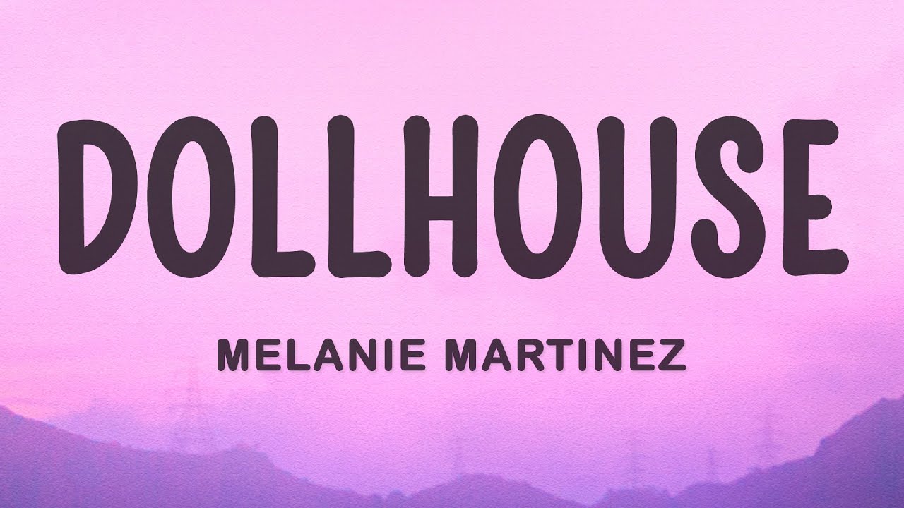 Melanie Martinez - Dollhouse (Lyrics)