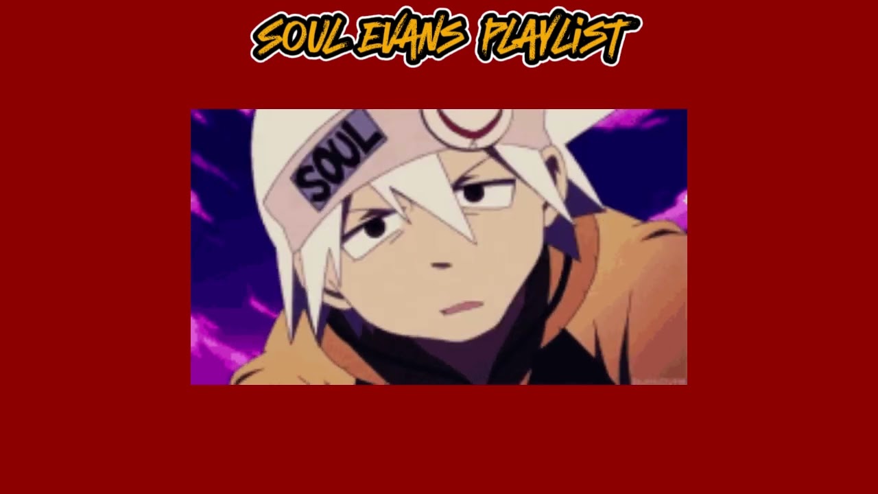A soul evans playlist | soul eater