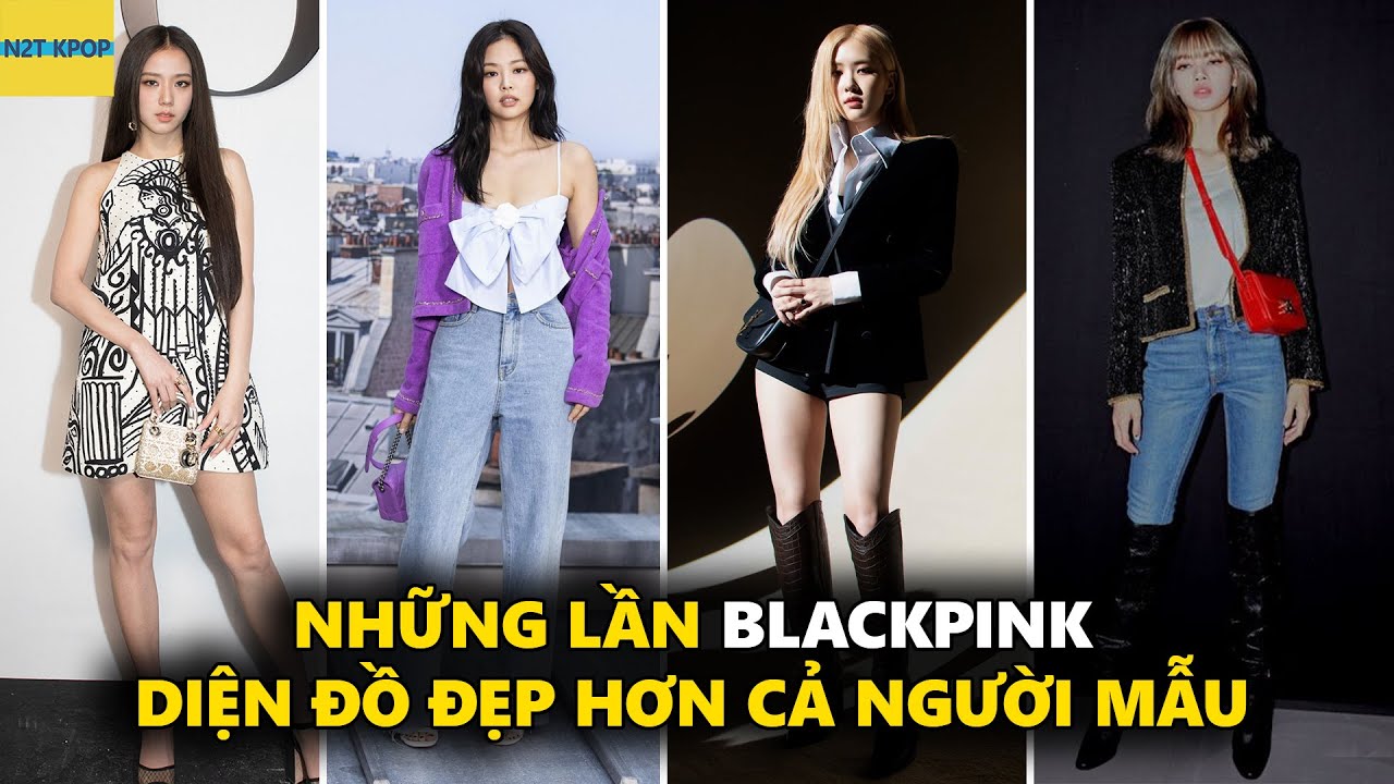 Những lần Blackpink diện đồ đẹp hơn cả người mẫu