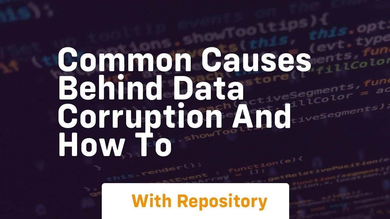 common causes behind data corruption and how to