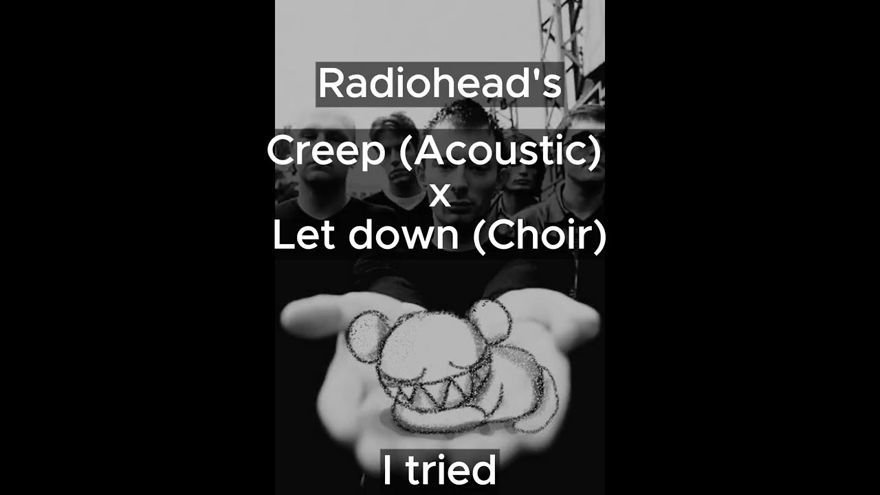 Radiohead - Creep x Let Down || Mashup