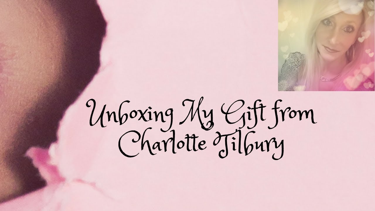 Unboxing My Gift from Charlotte Tilbury 