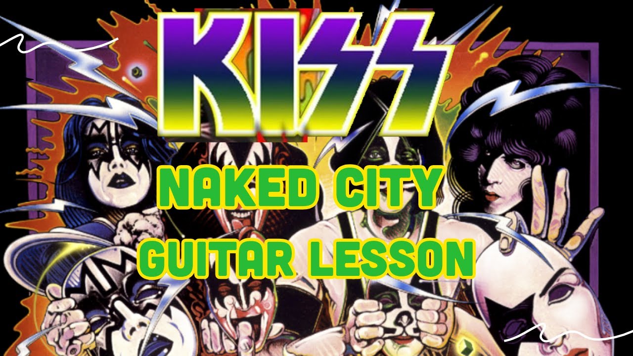 Naked City Guitar Lesson KISS - Riffs/Chords/Solos