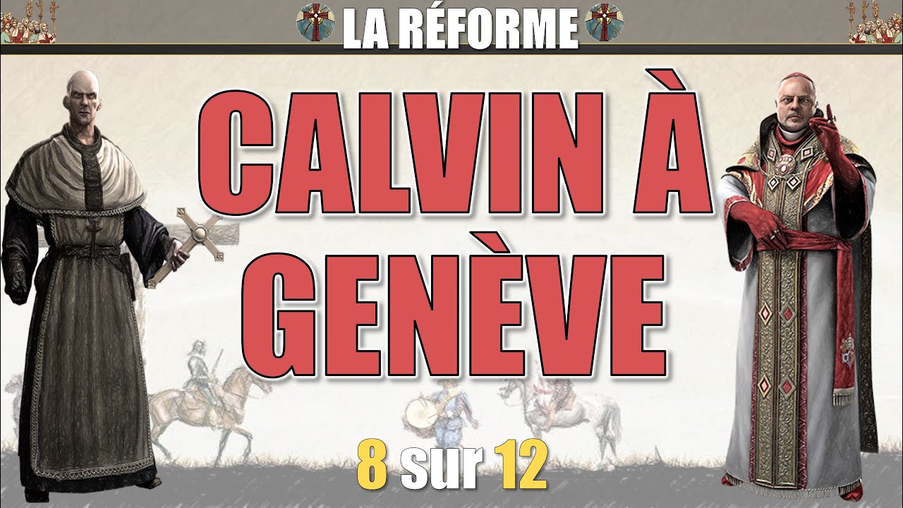 La Réforme - 08 Calvin à Genève