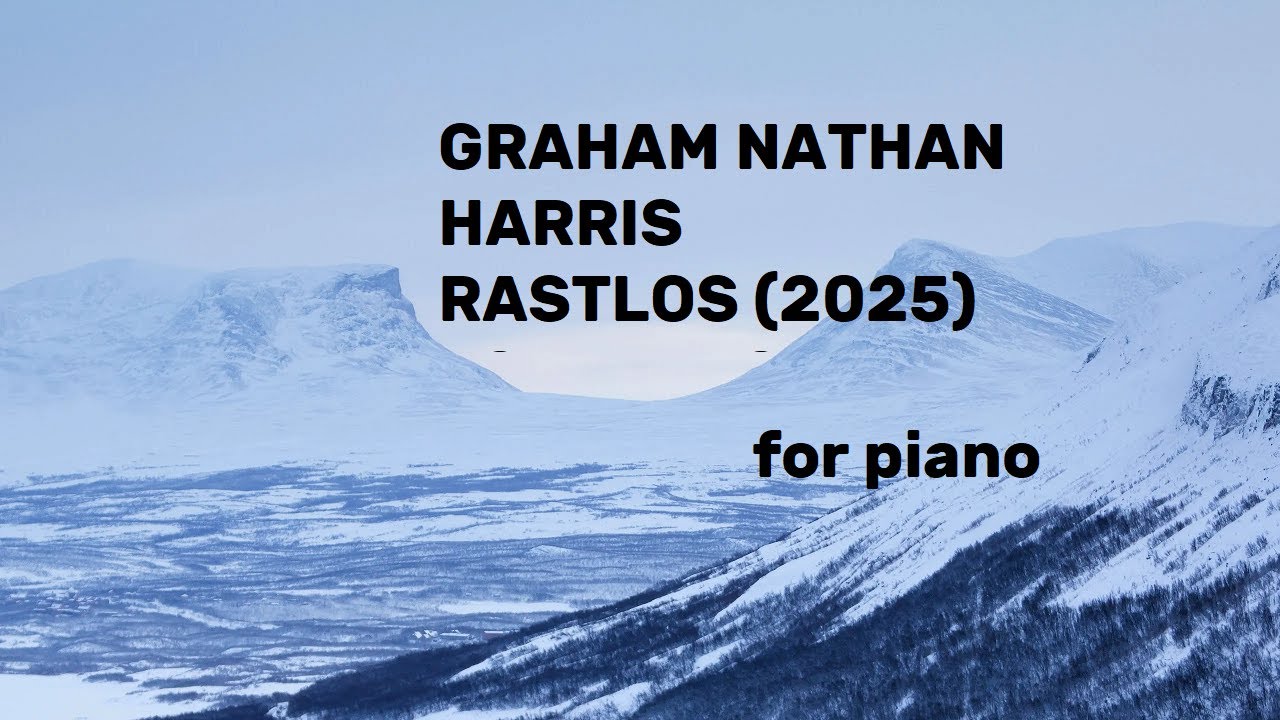 GRAHAM NATHAN HARRIS: RASTLOS  (2025) piano version