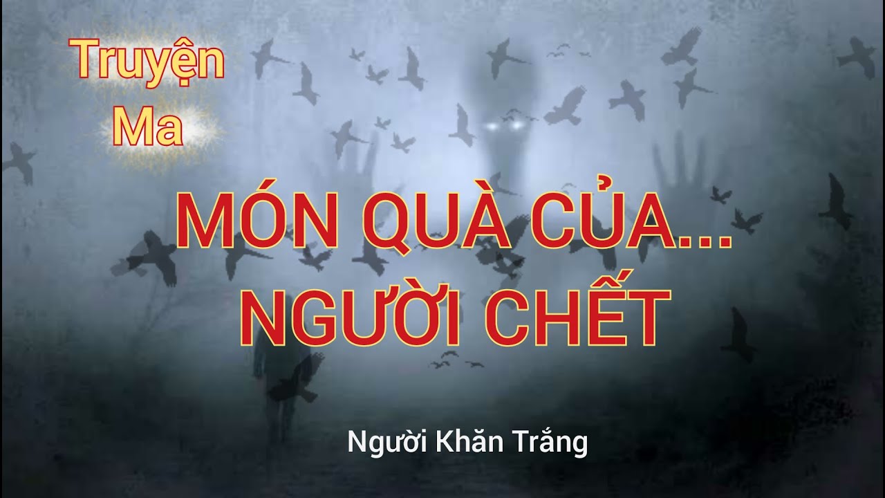 Truyện ma MÓN QUÀ CỦA NGƯỜI CHẾT || NGƯỜI KHĂN TRẮNG