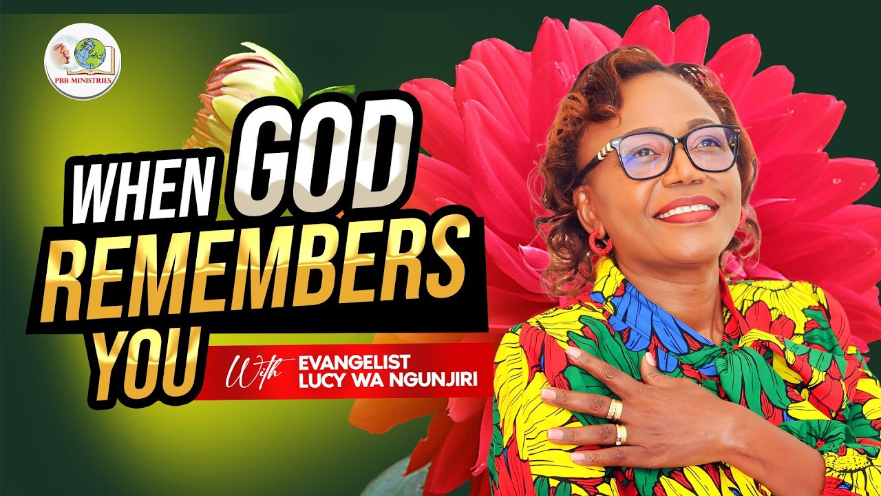 WHEN GOD REMEMBERS YOU : GEN 30: 22 with Evangelist Lucy Wa Ngunjiri
