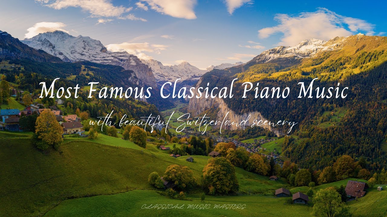 Most Famous Classical Piano Music with beautiful Switzerland scenery