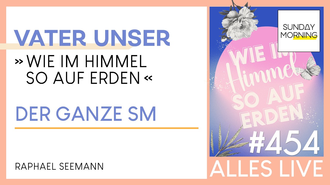 Sunday Morning #454 | VATER UNSER - Wie im Himmel so auf Erden | Raphael Seemann