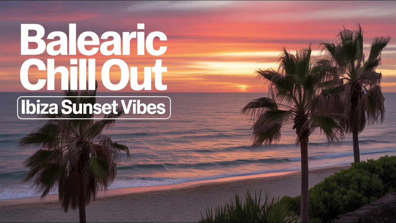 Balearic Chill-Out &bull; Ibiza Sunset Vibes ☀️ Gentle Beats, Acoustic Guitar | Lounge & Beach Bar Mix